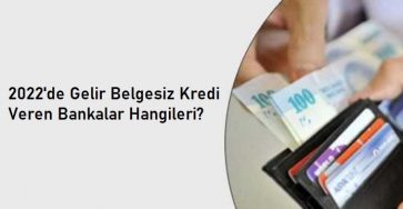 gelir belgesiz kredi veren bankalar hangileridir