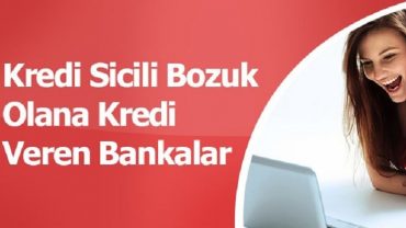 sicilim bozuk hangi banka kredi verir