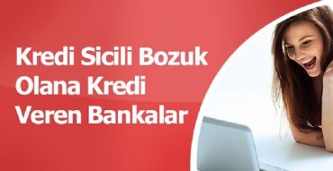 sicilim bozuk hangi banka kredi verir