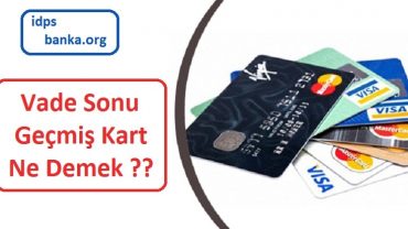 vade sonu geçmiş kart ne demek