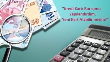 kredi kartı borcumu yapılandırdım yeniden kart alabilir miyim