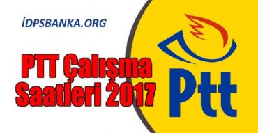 ptt çalışma saatleri 2017