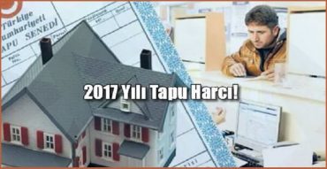 2017 yılı tapu harcı ne kadar