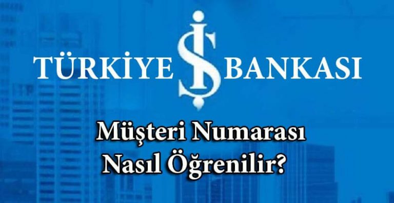İş Bankası Müşteri Numarası Öğrenme Nasıl Yapılır?