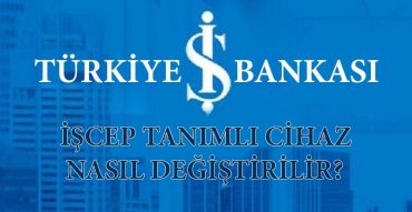 işcep tanımlı cihaz değiştirme