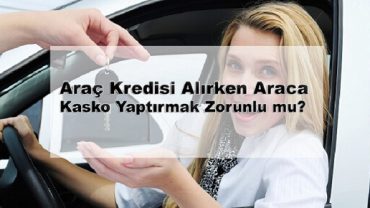 kredili araç alımında kasko zorunlu mu