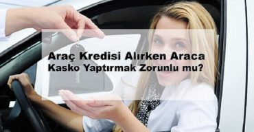 kredili araç alımında kasko zorunlu mu