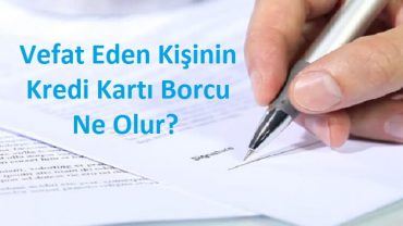 ölen kişinin kredi kartı borcu ne olur