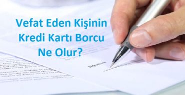 ölen kişinin kredi kartı borcu ne olur