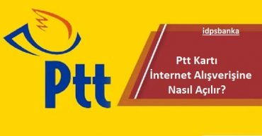 Ptt kart internet alışverişi açtırma