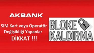 Akbank sim kart bloke kaldırma