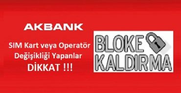 Akbank sim kart bloke kaldırma