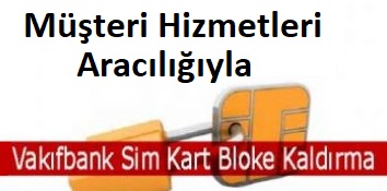 vakıfbank sim kart bloke kaldırma telefonla