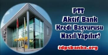 ptt aktif bank kredi başvurusu nasıl yapılır