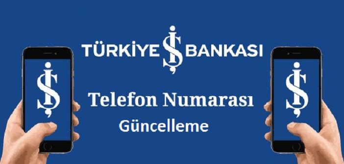 İş Bankası telefon numarası güncelleme nasıl yapılır