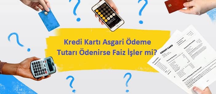 kredi kartı asgari ödeme tutarı ödenirse faiz işler mi